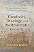 Creativity, Theology, and Posttraumatic Growth: The Sacred Impulse of Play and Transformation out of Tragedy
