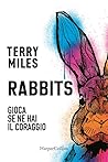Rabbits. Gioca ne se hai il coraggio by Terry Miles