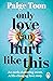 Only Love Can Hurt Like This by Paige Toon