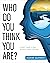 Who Do You Think You Are?: A leader’s guide to what the mirror doesn’t show you