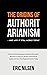 The Origins of Authoritarianism - and Why it Still Works Today by Eric Nilsen