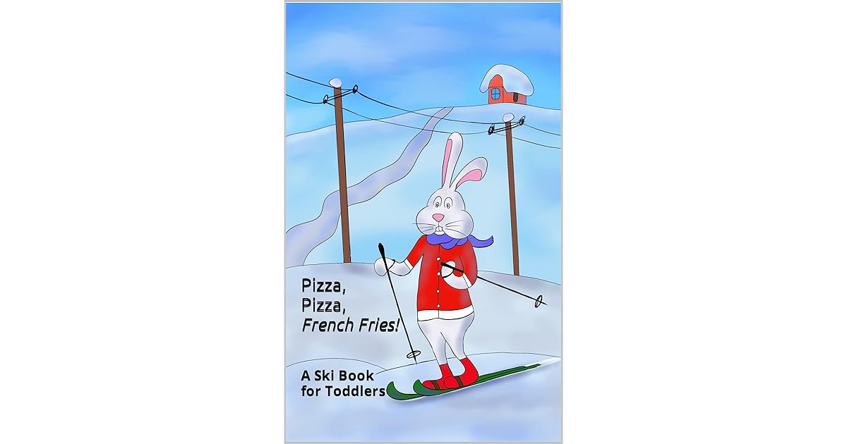 Pizza, Pizza, French Fries A Ski Book for Toddlers by Jared Matthew