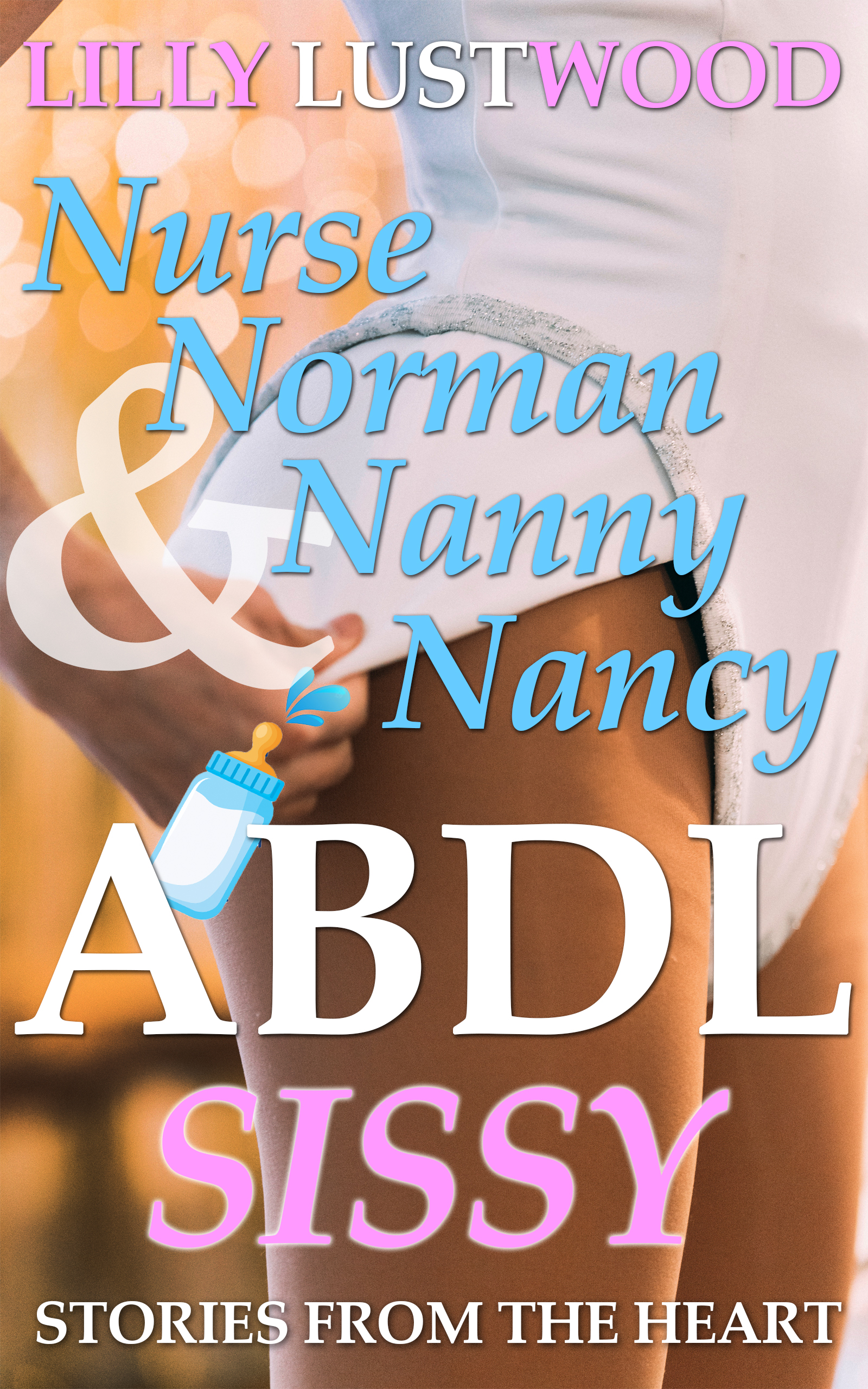 Nurse Norman and Nanny Nancy: ABDL Sissy Stories From The Heart (Kindle Edition)