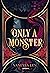 Only a Monster (Monsters, #1)