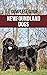 The Complete Guide to Newfoundland Dogs: Successfully Finding, Raising, Training, and Loving Your Newfoundland Puppy or Rescue Dog