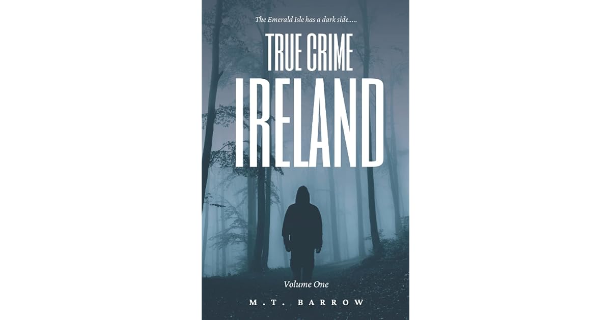 True Crime Ireland Volume 1 The most chilling criminal cases Ireland