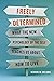 Freely Determined: What the New Psychology of the Self Teaches Us About How to Live