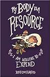 My Body Is A Resource I’m Willing To Expend by Katie (Tom) Walters