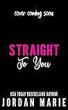 Straight to You