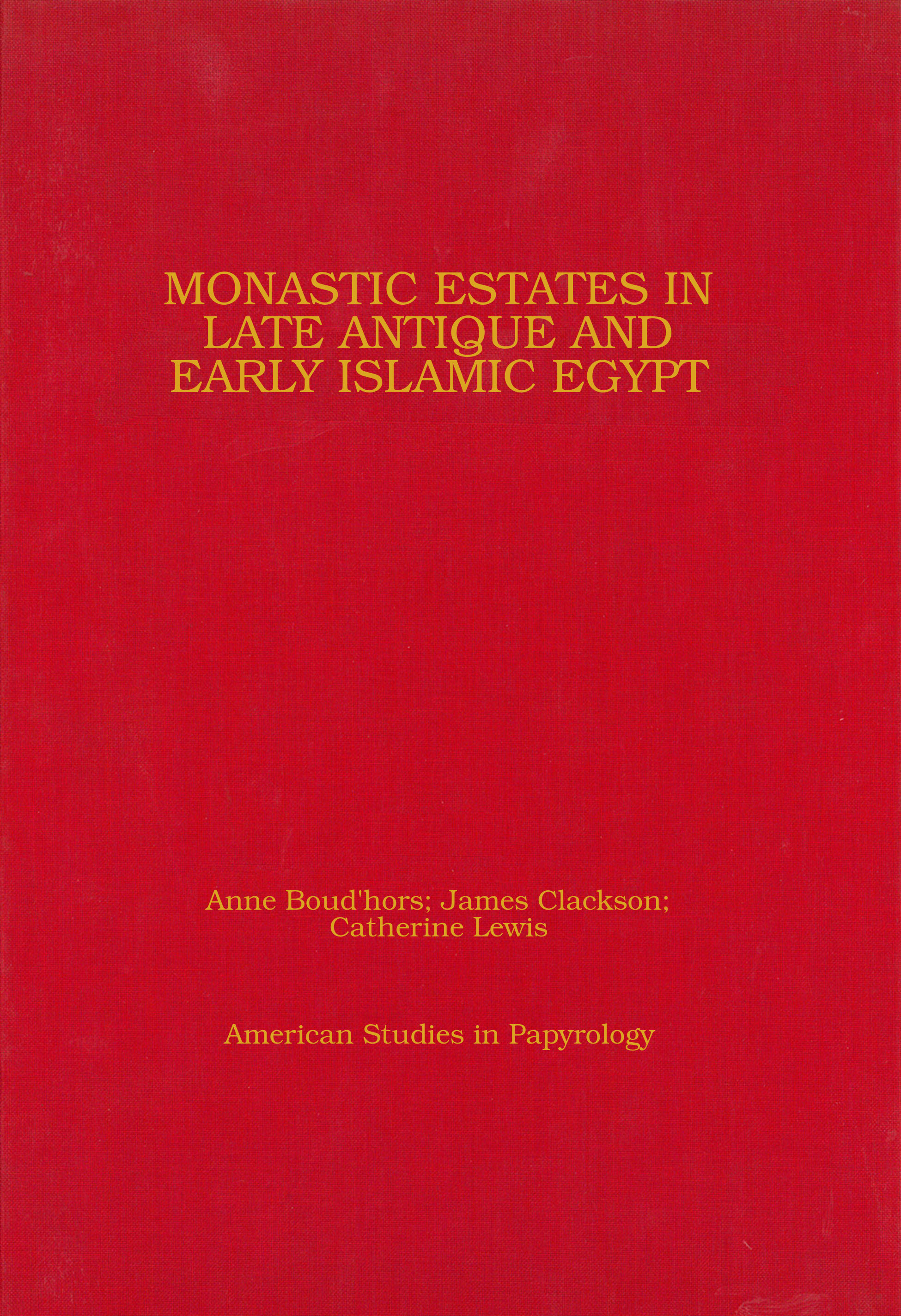 Monastic Estates in Late Antique and Early Islamic Egypt: Ostraca, Papyri, and Studies in Honour of Sarah Clackson (Volume 46) (American Studies in Papyrology)