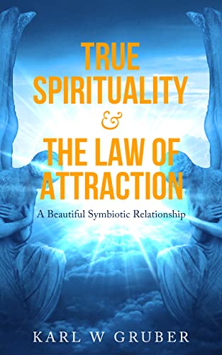 True Spirituality & the Law of Attraction: A Beautiful Symbiotic Relationship