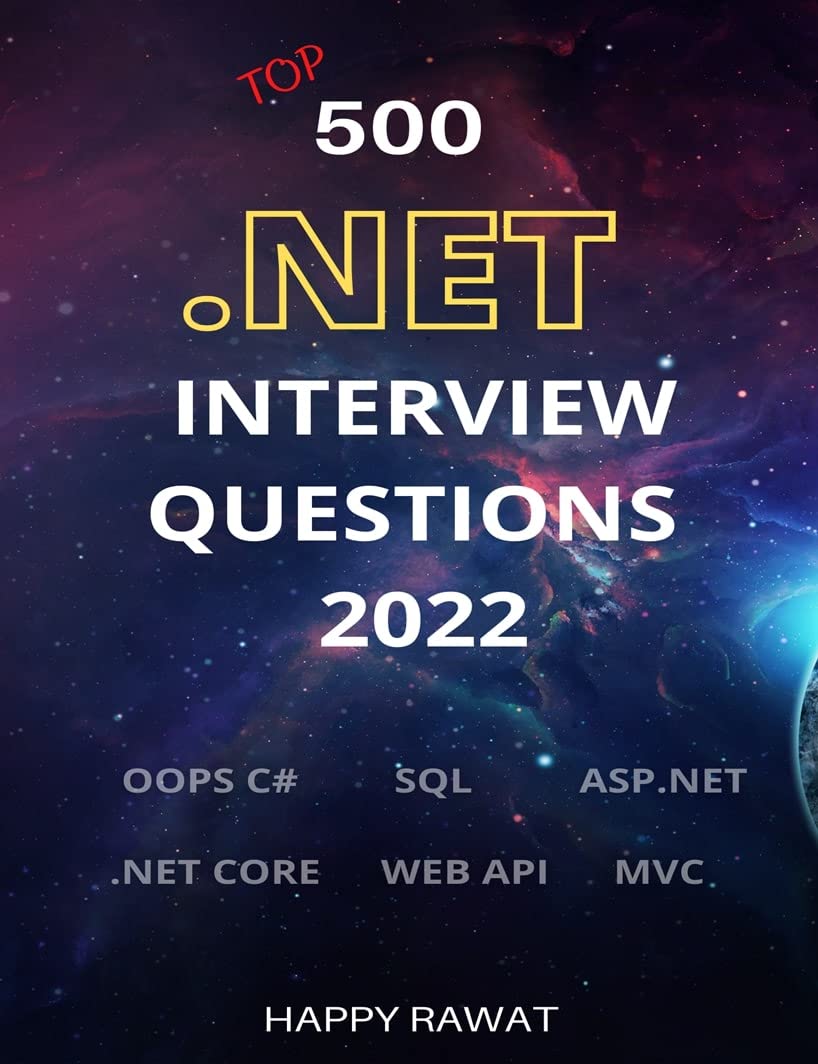 Top 500 .NET Interview Questions: C#, ASP.NET, MVC, WEB API, .NET CORE, SQL (Kindle Edition)
