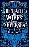 Beneath the Waves of the Neversea by K.A. Last