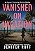 Vanished on Vacation (Agent Victoria Heslin #6)
