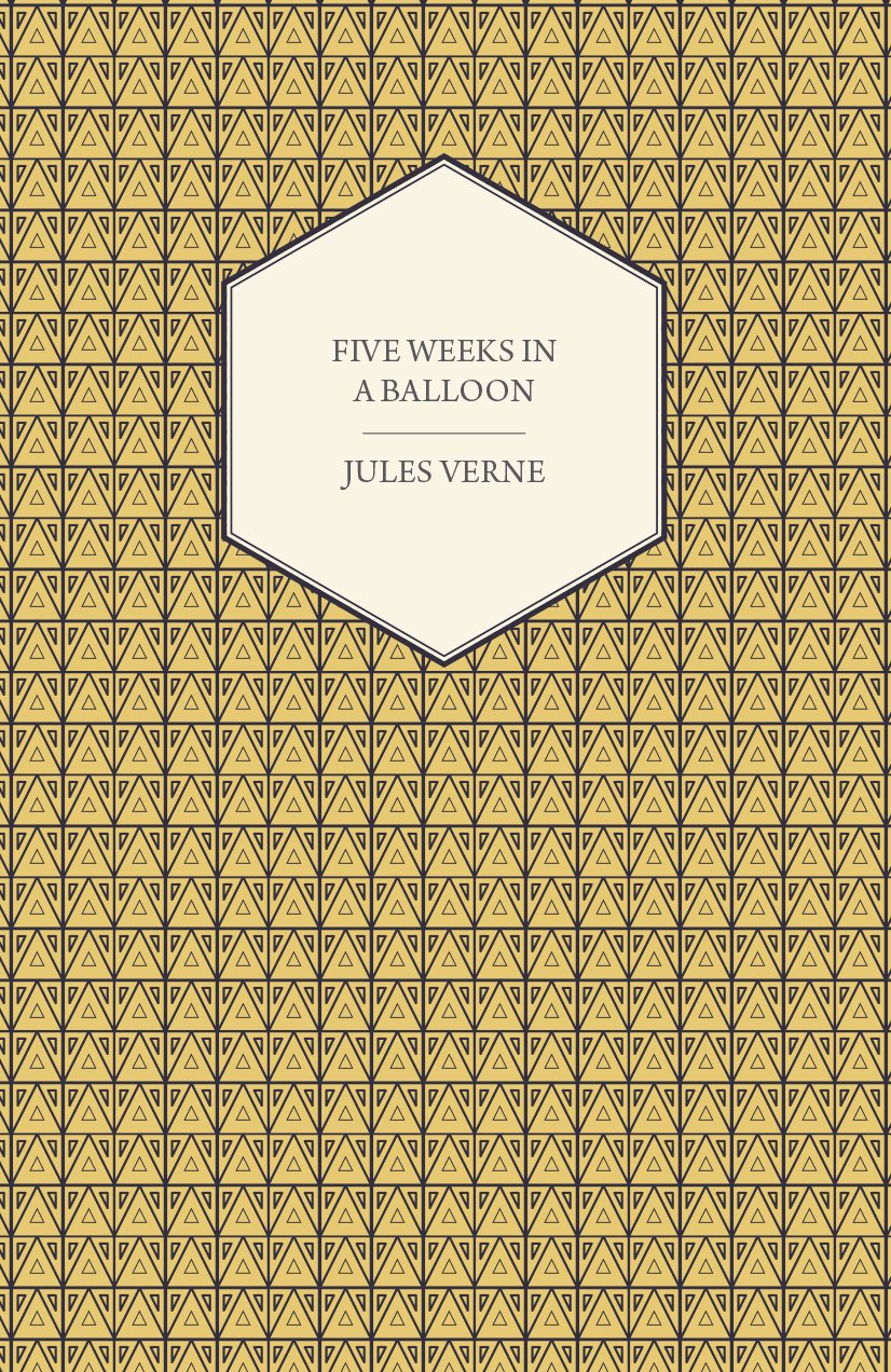Five Weeks in a Balloon - A Voyage of Exploration and Discovery in Central Africa