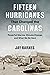 Fifteen Hurricanes That Changed the Carolinas: Powerful Storms, Climate Change, and What We Do Next