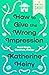 How to Give the Wrong Impression by Katherine Heiny