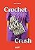 Crochet crush by Molla Mills
