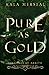 Pure As Gold by Kala Merseal