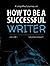 HOW TO BE A SUCCESSFUL WRITER?