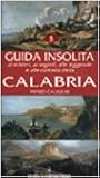 Guida insolita ai misteri, ai segreti, alle leggende e alle curiosità della Calabria