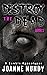 Destroy the Dead: Book 1: A Zombie Apocalypse