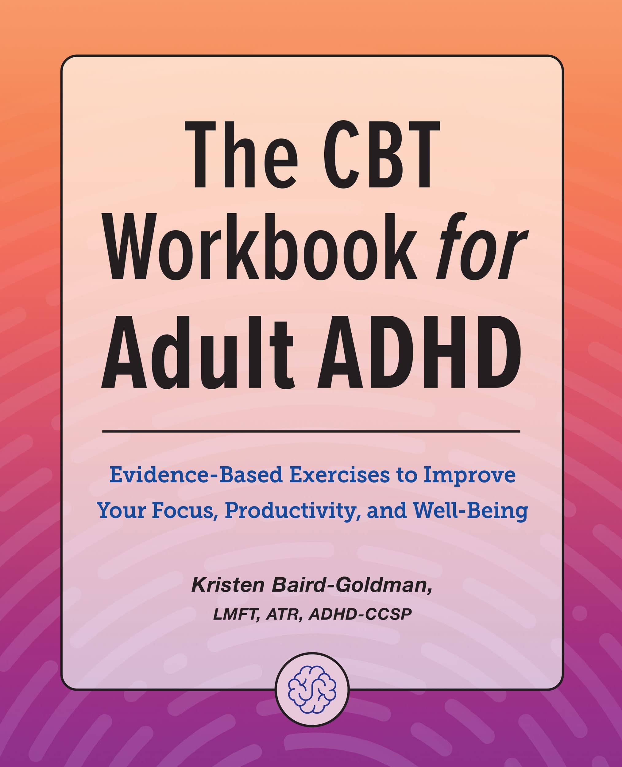 The CBT Workbook for Adult ADHD: Evidence-Based Exercises to Improve Your Focus, Productivity, and Wellbeing (Kindle Edition)