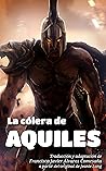 La cólera de Aquiles: La «Ilíada» de Homero narrada para todos los públicos (Los héroes) (Spanish Edition) La cólera de Aquiles: La «Ilíada» de Homero narrada para todos los públicos (Los héroes) (Spanish Edition)