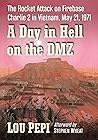 A Day in Hell on the DMZ: The Rocket Attack on Firebase Charlie 2 in Vietnam, May 21, 1971 A Day in Hell on the DMZ: The Rocket Attack on Firebase Charlie 2 in Vietnam, May 21, 1971