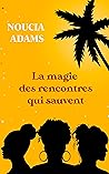 La magie des rencontres qui sauvent: Roman contemporain sur l'amitié | Destins croisés de trois femmes ultra attachantes ! (French Edition)