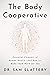 The Body Cooperative: Essential Elements of Human Health — And How to Make Them Work for You