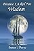 Because I Asked For Wisdom by Susan J Perry