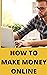 How To Make Money Online? by mohan moha