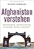 Afghanistan verstehen: Geografie, Geschichte, Glaube, Gesellschaft