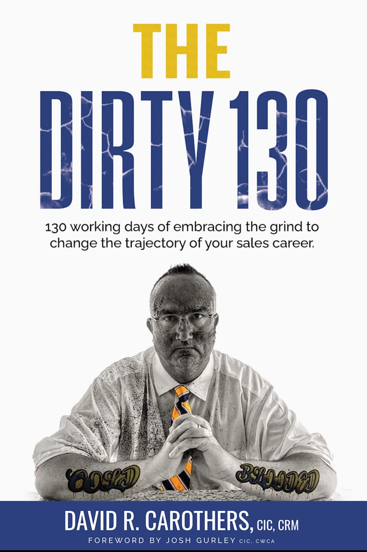 The Dirty 130: 130 Working Days of Embracing the Grind to Change the Trajectory of Your Sales Career (Kindle Edition)