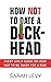 How Not to Date a Dickhead: Every Girl's Guide on How Not to Be Taken for a Ride