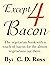 Except 4 Bacon by C.D. Ross