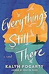 Everything's Still There by Kalyn Fogarty Everything's Still There by Kalyn Fogarty