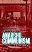 Anarcho Communism: A Unifie...