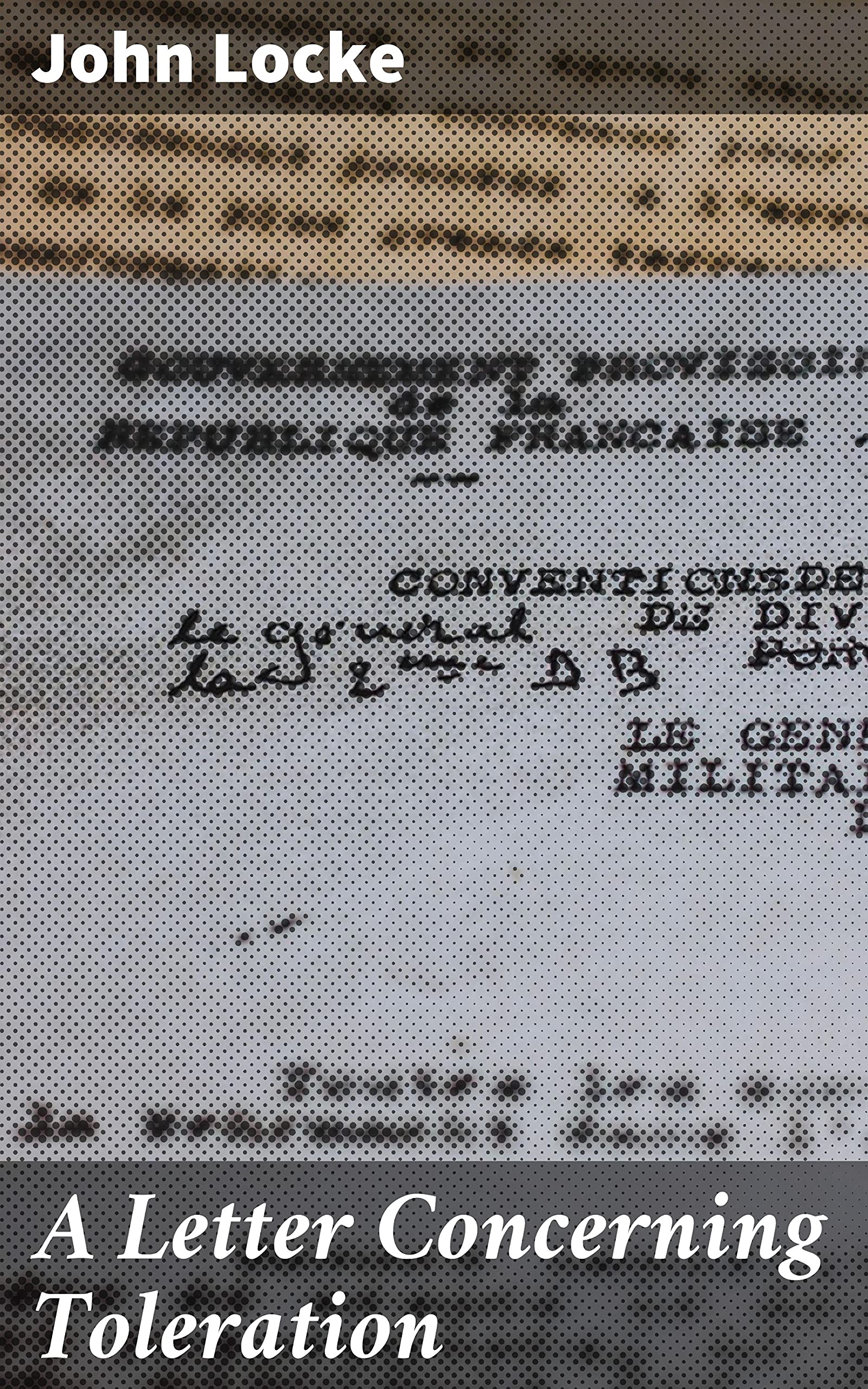 A Letter Concerning Toleration: Enriched edition. Advocating for Religious Freedom and Civil Rights in the Enlightenment Era
