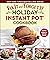 Fix-It and Forget-It Holiday Instant Pot Cookbook: 100 Festive and Delicious Favorites