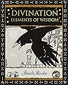 Divination: Elements of Wisdom (Wooden Books) Divination: Elements of Wisdom (Wooden Books)