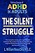 The Silent Struggle: Taking Charge of ADHD in Adults, The Complete Guide to Accept Yourself, Embrace Neurodiversity, Master Your Moods, Improve Relationships, Stay Organized, and Succeed in Life