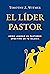 El líder pastor: Cómo logra...