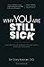 WHY YOU ARE STILL SICK: How infections can break your immune system & How you can recover