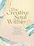 The Creative Soul Within: Rediscover Your Imagination, Let Go of Stress, and Develop the Creative Gifts God Has Given You