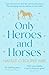 Only Heroes and Horses