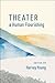Theater and Human Flourishing (The Humanities and Human Flourishing)