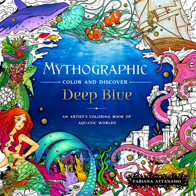 Mythographic Color and Discover: Deep Blue: An Artist's Coloring Book of Aquatic Worlds (Paperback)
