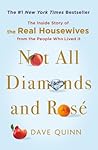 Not All Diamonds and Rosé: The Inside Story of The Real Housewives from the People Who Lived It